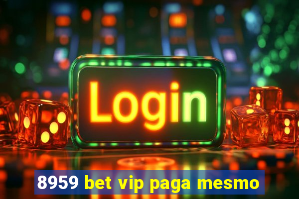 8959 bet vip paga mesmo